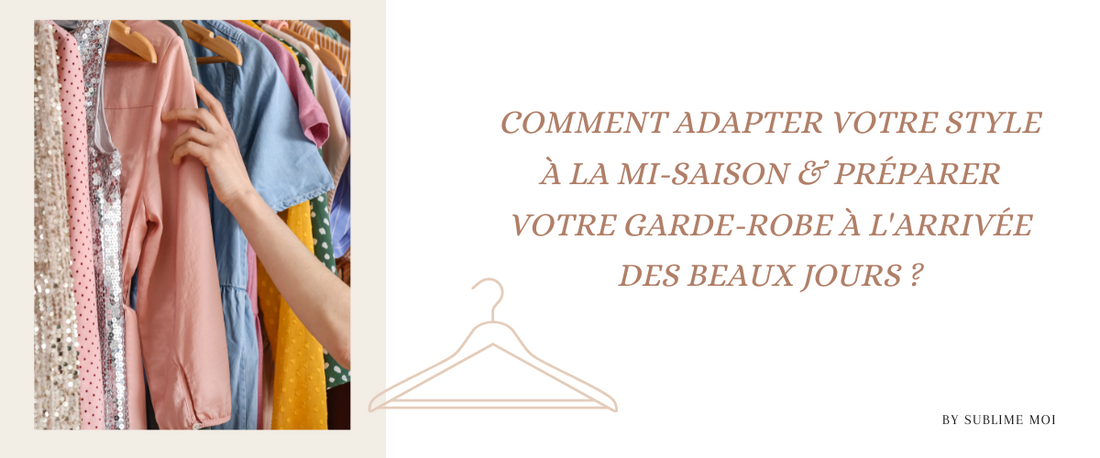 Comment adapter votre style à la mi-saison et préparer votre garde-robe à l'arrivée des beaux jours ?