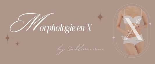 LA MORPHOLOGIE EN X par Sublime moi